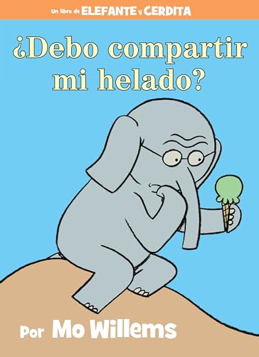 ¿Debo compartir mi helado? (An Elephant and Piggie Book, Spanish Edition) (Elephant and Piggie Book, An)